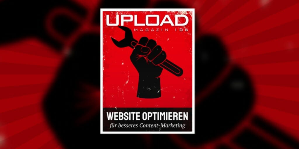 UPLOAD Magazin 106 optimiert deine Website für Content-Marketing